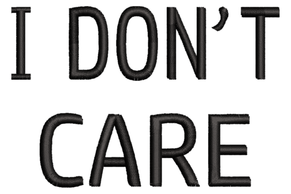 I Don’t Care Embroidery Design